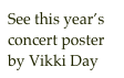 See this year’s 
concert poster 
by Vikki Day